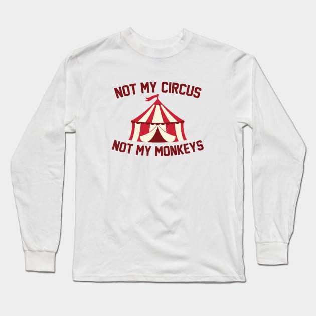 Not My Circus Long Sleeve T-Shirt by VectorPlanet